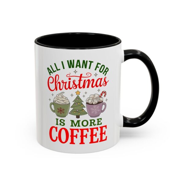 All I Want For Christmas is More Coffee Accent Coffee Mug (11, 15oz), Gift For Coffee Lovers